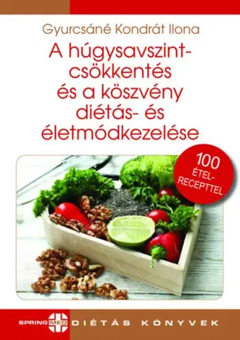 Zdravá výživa, diéty, chudnutie A húgysavszintcsökkentés és a köszvény diétás- és életmódkezelése - Ilona Kondrát Gyurcsáné