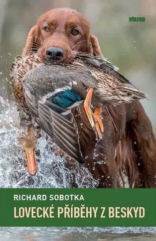 Poľovníctvo Lovecké příběhy z Beskyd - Richard Sobotka