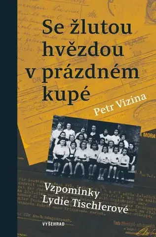 Skutočné príbehy Se žlutou hvězdou v prázdném kupé - Lydie Tischlerová,Petr Vizina