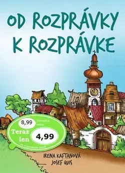 Rozprávky Od rozprávky k rozprávke - Irena Kaftanová,Josef Quis