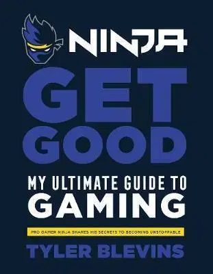 Cudzojazyčná literatúra Ninja - Get Good - Tyler "Ninja" Blevins