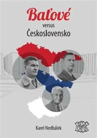 Slovenské a české dejiny Baťové versus Československo - Karel Nedbálek