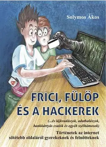 Encyklopédie pre deti a mládež - ostatné Frici, Fülöp és a hackerek - Solymos Ákos
