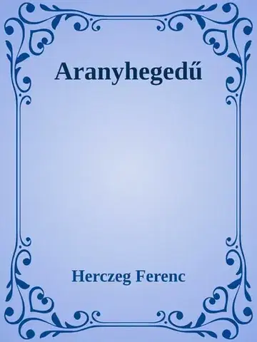 Svetová beletria Arany hegedű - Ferenc Herczeg