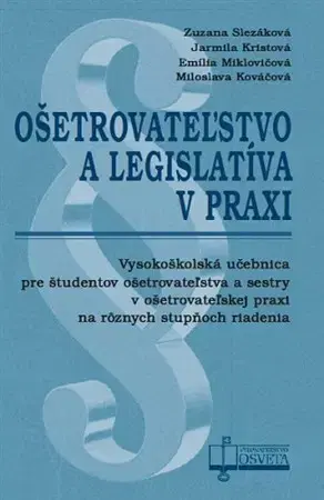 Ošetrovateľstvo, opatrovateľstvo Ošetrovateľstvo a legislatíva v praxi - Kolektív autorov