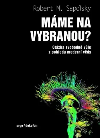 Romantická beletria Máme na vybranou? - Otázka svobodné vůle z pohledu moderní vědy - Robert M. Sapolsky