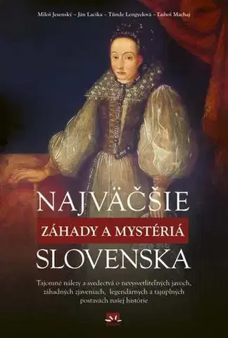 Mystika, proroctvá, záhady, zaujímavosti Najväčšie záhady a mystériá Slovenska - Kolektív autorov