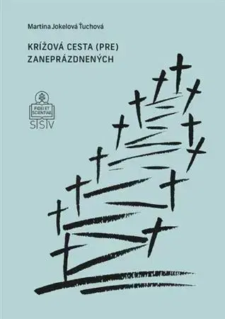 Kresťanstvo Krížová cesta (pre) zaneprázdnených - Martina Jokelová-Ťuchová