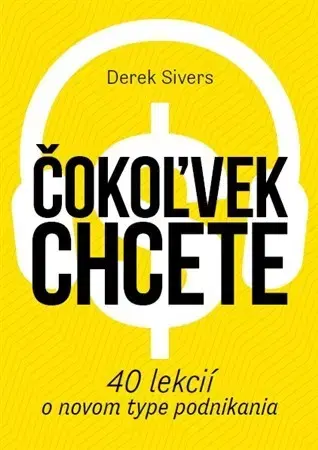 Biznis a kariéra Čokoľvek chcete - Derek Sivers