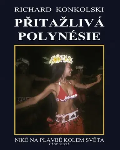Cestopisy Přitažlivá Polynésie - Richard Konkolski