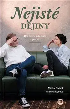 Fejtóny, rozhovory, reportáže Nejisté dějiny - Monika Rybová,Michal Stehlík