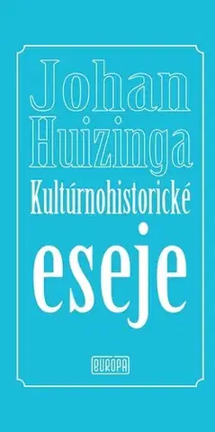 Eseje, úvahy, štúdie Kultúrnohistorické eseje - Johan Huizinga