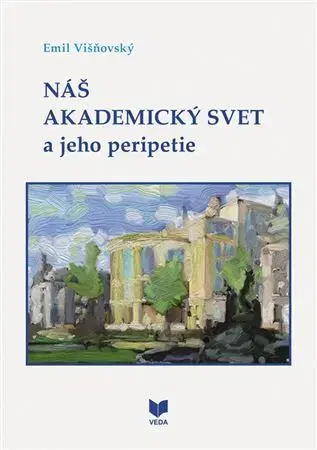 Filozofia Náš akademický svet a jeho peripetie - Emil Višňovský