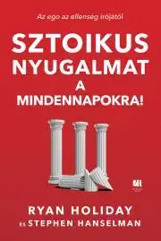Rozvoj osobnosti Sztoikus nyugalmat a mindennapokra! - Ryan Holiday