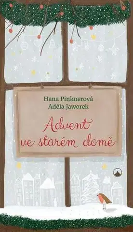Kresťanstvo Advent ve starém domě - Hana Pinknerová