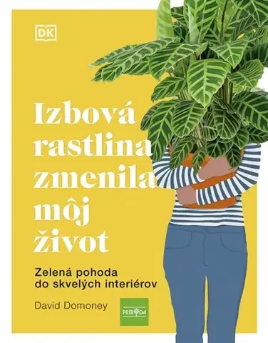 Izbové rastliny Izbová rastlina zmenila môj život: Zelená pohoda do skvelých interiérov - David Domoney,Ivana Kociská