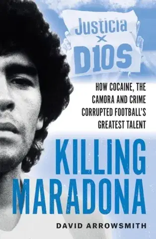 Biografie - Životopisy Killing Maradona - David Arrowsmith