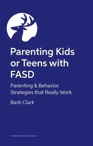 Rodičovstvo, rodina Raising Kids and Teens with FASD - Barb Clark