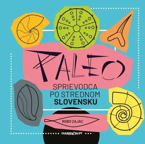 Slovensko a Česká republika Paleo sprievodca po strednom Slovensku - Róbert Zajac