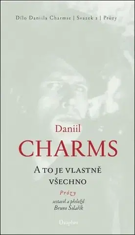 Eseje, úvahy, štúdie A to je vlastně všechno - Daniil Charms,Bruno Solařík