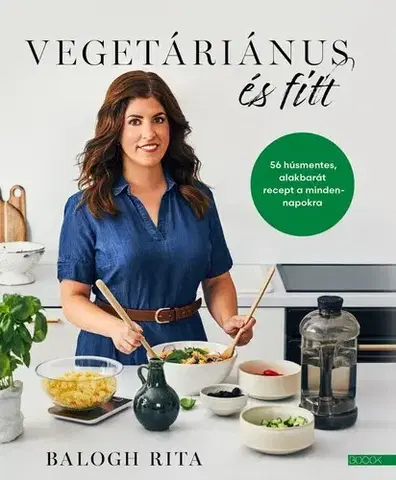 Vegetariánska kuchyňa Vegetáriánus és fitt - Rita Balogh