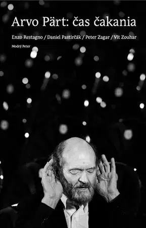 Fejtóny, rozhovory, reportáže Arvo Pärt – Čas čakania - Enzo Restagno,Daniel Pastirčák