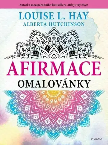 Maľovanky pre dospelých Afirmace - omalovánky, 4. vydání - Louise L. Hay,Alberta Hutchinson