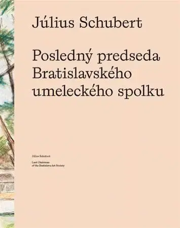 Dejiny, teória umenia Július Schubert - Posledný predseda Bratislavského umeleckého spolku - Zsófia Kiss-Szemán