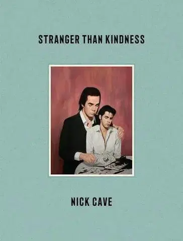 Fotografia Stranger Than Kindness - Nick Cave,Darcey Steinke