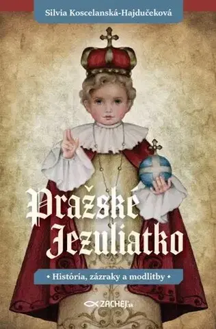 Kresťanstvo Pražské Jezuliatko - Silvia Koscelanská-Hajdučeková