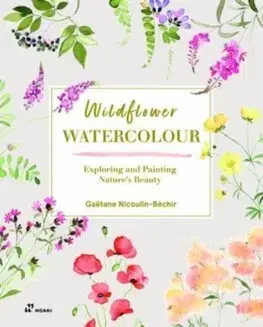 Kreslenie, maľovanie Wildflower Watercolour: Recognizing and Painting Nature - Gaëtane Nicoulin-Béchir