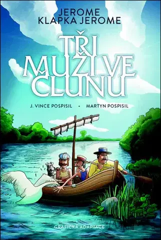 Komiksy Tři muži ve člunu - Jerome Klapka Jerome,Martyn Pospisil,J. Vince Pospisil