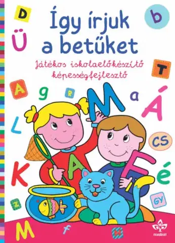 Príprava do školy, pracovné zošity Így írjuk a betűket - Játékos iskolaelőkészítő képességfejlesztő