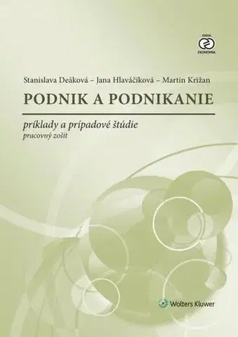 Podnikanie, obchod, predaj Podnik a podnikanie - príklady a prípadové štúdie - Pracovný zošit - Stanislava Deáková,Jana Hlaváčiková,Martin Križan