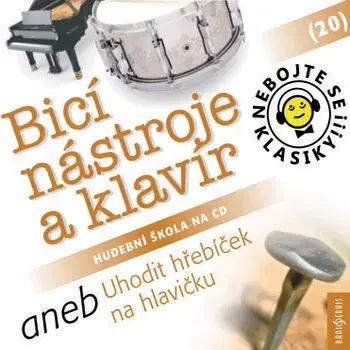 História Radioservis Nebojte se klasiky 20 - Bicí nástroje a klavír aneb Uhodit hřebíček na hlavičku