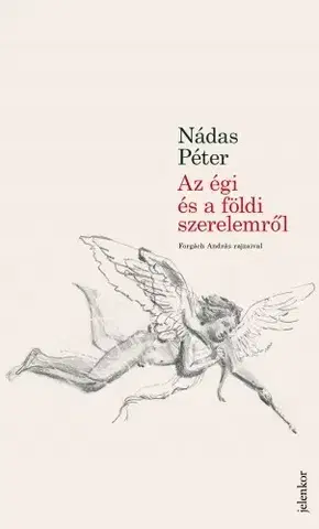 Fejtóny, rozhovory, reportáže Az égi és földi szerelemről - Péter Nádas