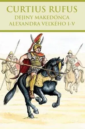Starovek Dejiny Makedónca Alexandra Veľkého I-... - Rufus Q. Curtius
