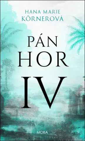 Historické romány Pán hor IV - Hana Marie Körnerová