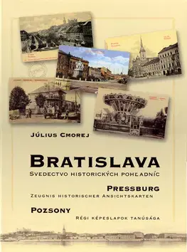 Fotografia Bratislava Pressburg Pozsony Svedectvo historických pohľadníc - Július Cmorej