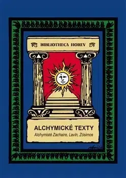 Ezoterika - ostatné Alchymické texty - Václav Lavín z Ottenfeldu,Denis Zachaire,Zósimos z Panopole