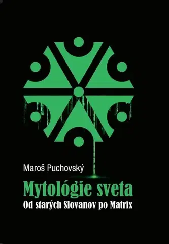 Mytológia Mytológie sveta Od starých Slovanov po Matrix - Maroš Puchovský