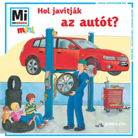 Encyklopédie pre deti a mládež - ostatné Hol javítják az autót? - Mi MICSODA mini füzet - Stefanie Steinhorst