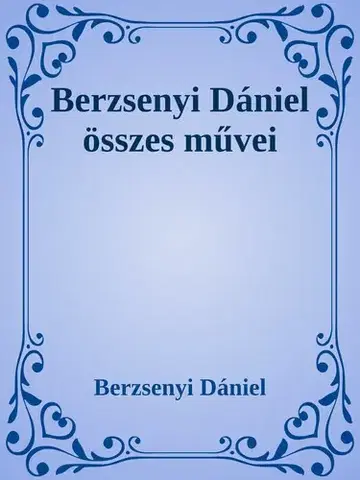 Svetová beletria Berzsenyi Dániel összes művei - Dániel Berzsenyi