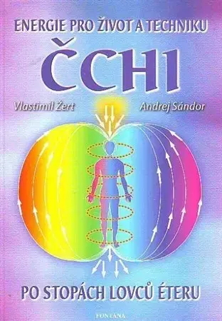 Ezoterika - ostatné Čchi - energie pro život a techniku - Vlastimil Žert,Andrej Sándor