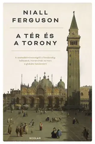 História - ostatné A tér és a torony: A szabadkőművességtől a Facebookig - Niall Ferguson