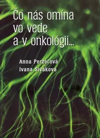 Odborná a náučná literatúra - ostatné Čo nás omína vo vede a v onkológii... - Anna Perželová,Ivana Siváková