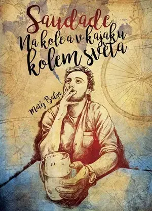 Cestopisy Saudade – Na kole a v kajaku kolem světa - Matěj Balga