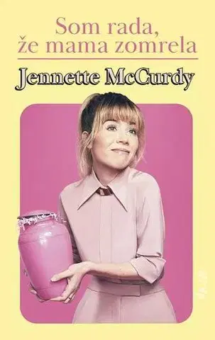 Biografie - ostatné Som rada, že mama zomrela - Jennette McCurdy