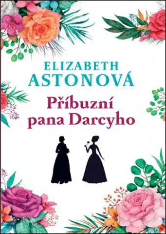 Romantická beletria Příbuzní pana Darcyho - Elizabeth Astonová,Robin Brichta,Vlasta Hesounová