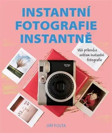 Fotografovanie, digitálna fotografia Instantní fotografie instantně - Jiří Folta